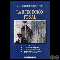 LA EJECUCIN PENAL - Autor: JOS AGUSTN DELMS AGUIAR - Ao 2007